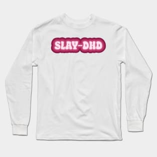 Slay-dhd Long Sleeve T-Shirt